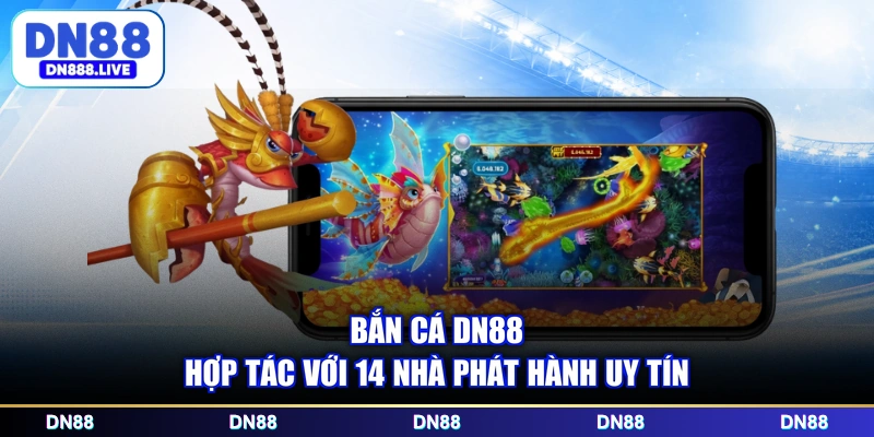 Bắn cá DN88 hợp tác với 14 nhà phát hành uy tín