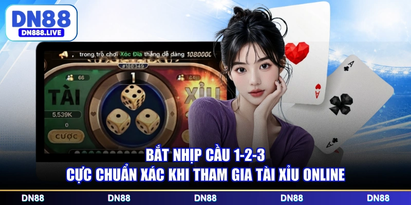 Bắt nhịp cầu 1-2-3 cực chuẩn xác khi tham gia Tài Xỉu online 