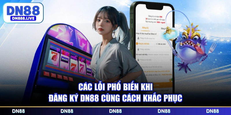 Các lỗi phổ biến khi đăng ký DN88 cùng cách khắc phục