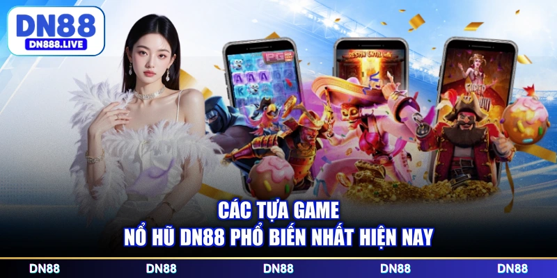 Các tựa game nổ hũ DN88 phổ biến nhất hiện nay