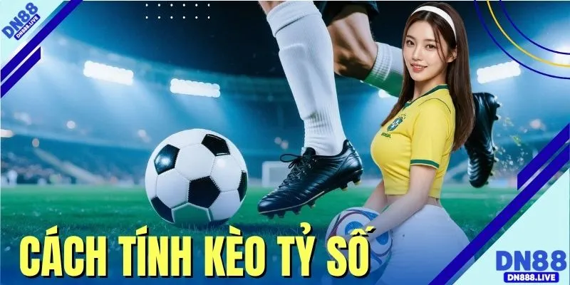 Cách Tính Kèo Tỷ Số