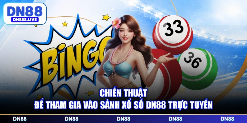 Chiến thuật để tham gia vào sảnh xổ số DN88 trực tuyến
