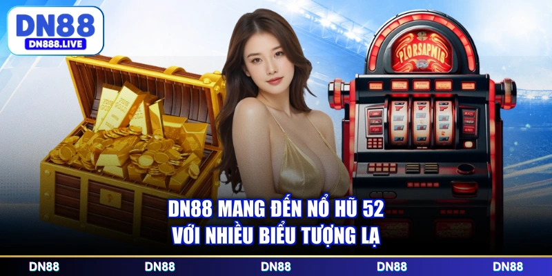 DN88 mang đến nổ hũ 52 với nhiều biểu tượng lạ