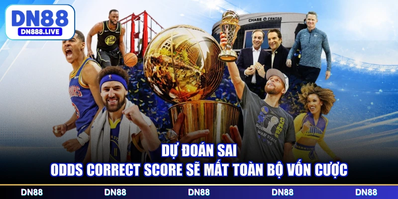 Dự đoán sai odds correct score sẽ mất toàn bộ vốn cược
