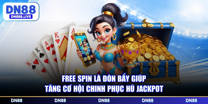 Free spin là đòn bẩy giúp tăng cơ hội chinh phục hũ jackpot