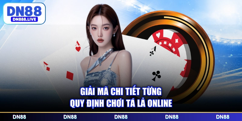 Giải mã chi tiết từng quy định chơi tá lả online