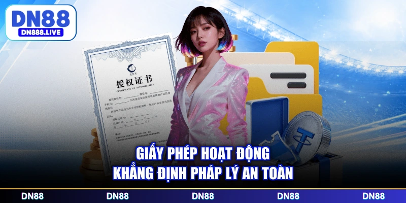 Giấy phép hoạt động khẳng định pháp lý an toàn