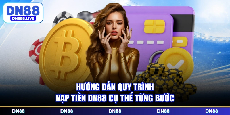 Hướng dẫn quy trình nạp tiền DN88 cụ thể từng bước