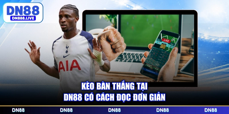 Kèo bàn thắng tại DN88 có cách đọc đơn giản