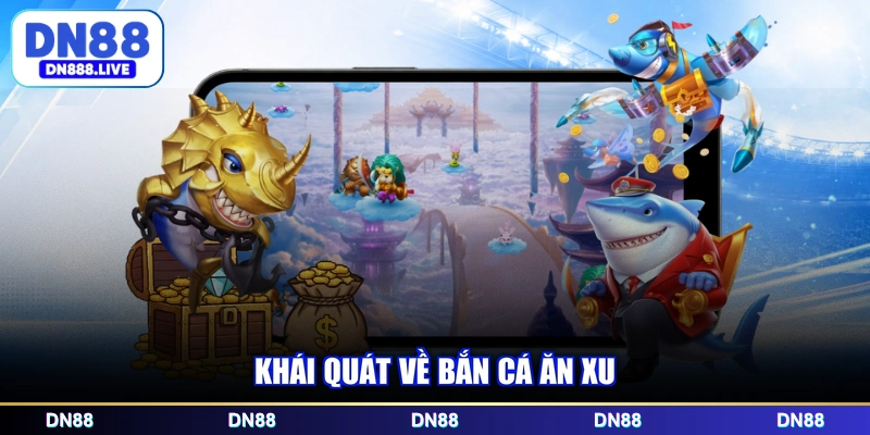 Khái quát về bắn cá ăn xu