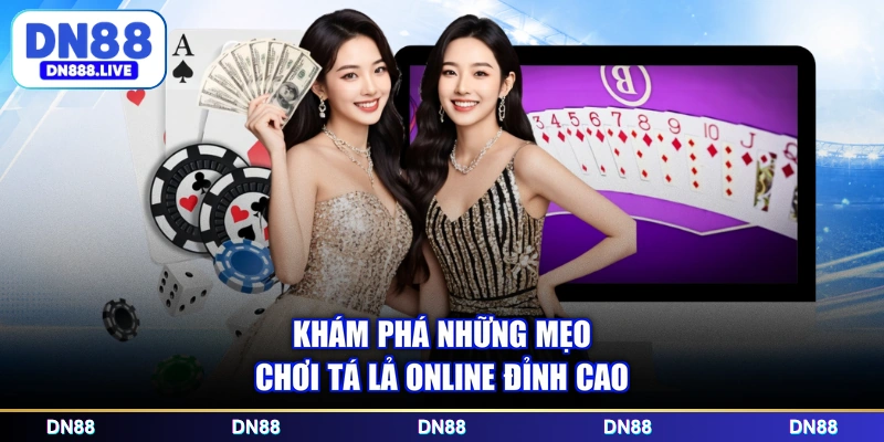 Khám phá những mẹo chơi tá lả online đỉnh cao