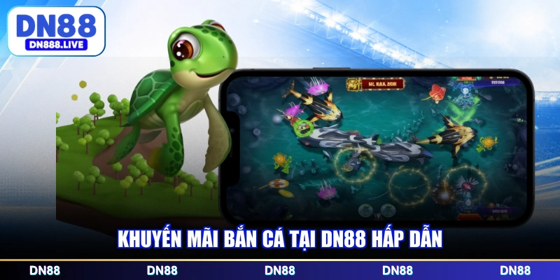 Khuyến mãi bắn cá tại DN88 hấp dẫn