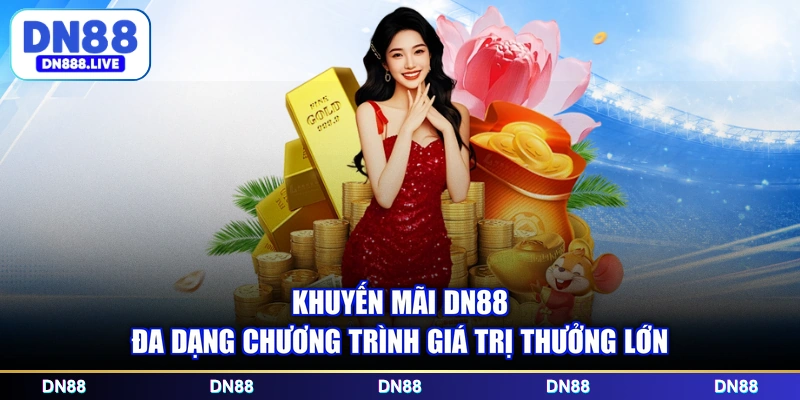 Khuyến mãi DN88 đa dạng chương trình giá trị thưởng lớn