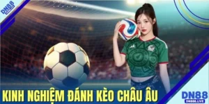 Kinh Nghiệm Đánh Kèo Châu Âu