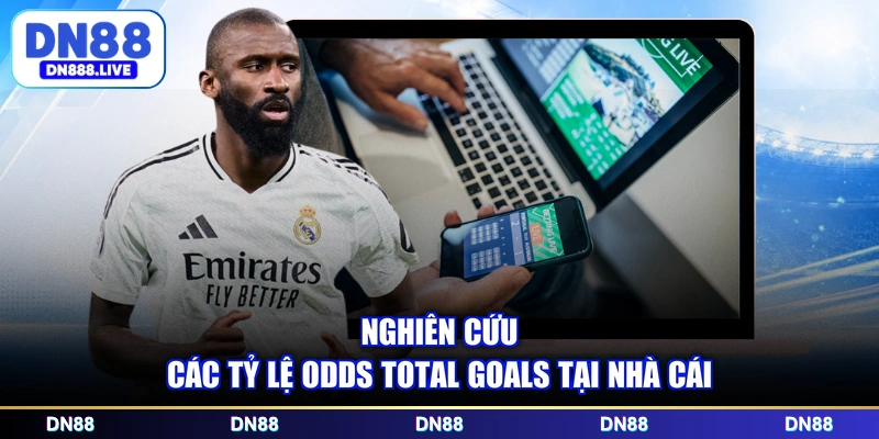 Nghiên cứu các tỷ lệ odds total goals tại nhà cái