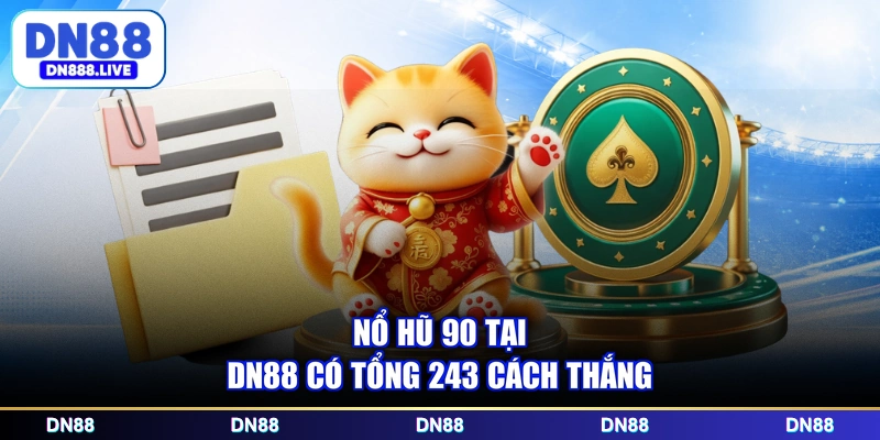 Nổ hũ 90 tại DN88 có tổng 243 cách thắng