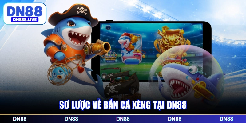 Sơ lược về bắn cá xèng tại DN88