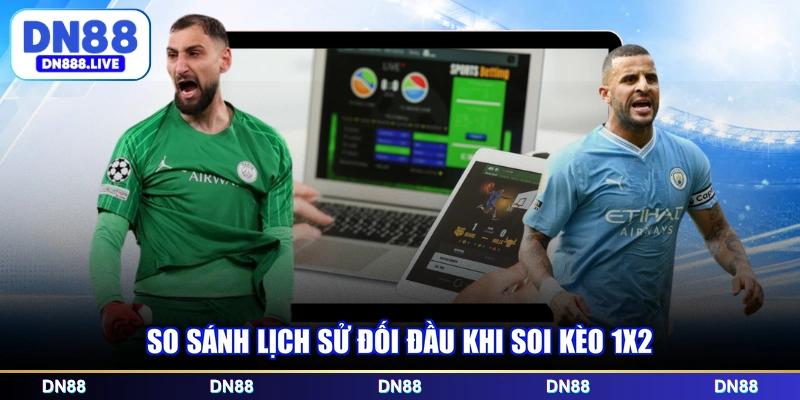 So sánh lịch sử đối đầu khi soi kèo 1x2