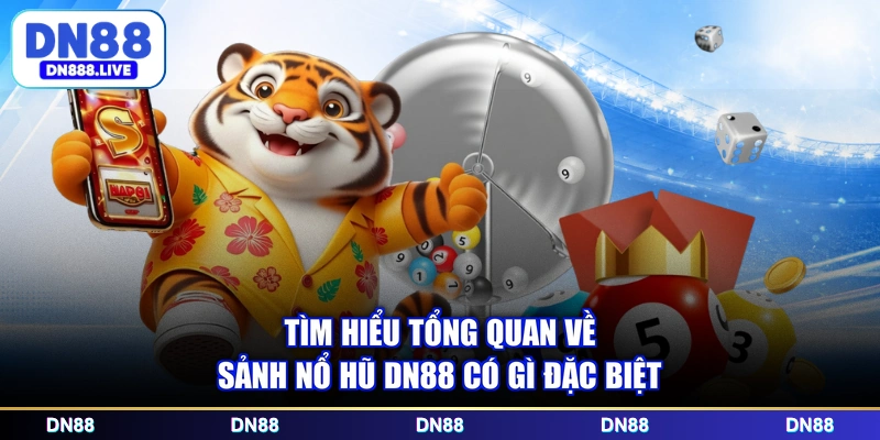 Tìm hiểu tổng quan về sảnh nổ hũ DN88 có gì đặc biệt