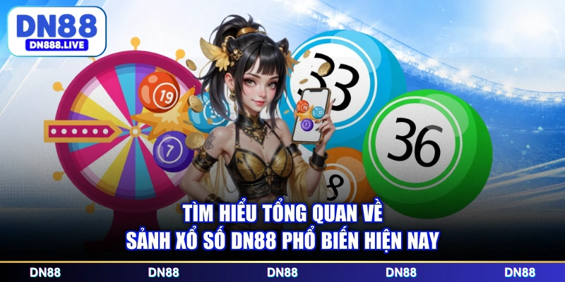 Tìm hiểu tổng quan về sảnh xổ số DN88 phổ biến hiện nay
