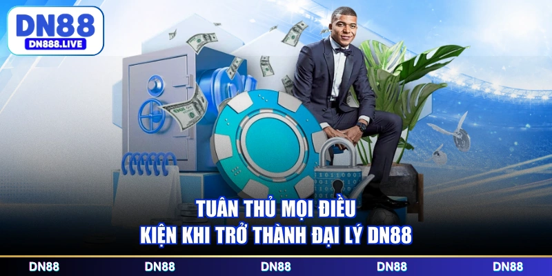 Tuân thủ mọi điều kiện khi trở thành đại lý DN88